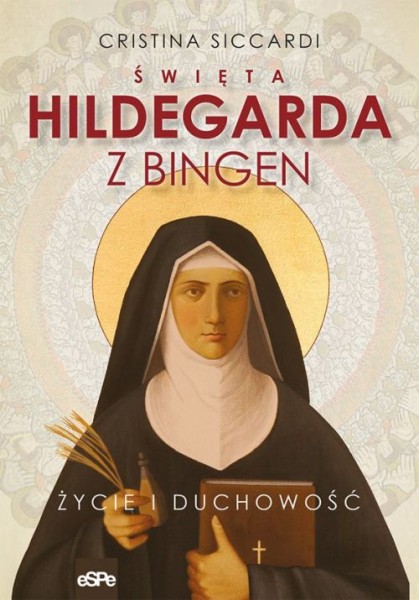ŚWIETA HILDEGARDA Z BINGEN. ŻYCIE I DUCHOWOŚĆ