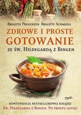 ZDROWE I PROSTE GOTOWANIE ZE ŚW. HILDEGARDĄ Z BINGEN