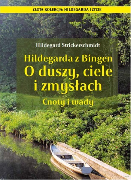 HILDEGARDA Z BINGEN. O DUSZY,CIELE I ZMYSŁACH, aut. Hildegard Strickerschmidt