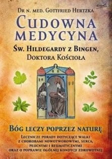 CUDOWNA MEDYCYNA ŚW. HILDEGARDY, aut. dr Gottfired Hertzka